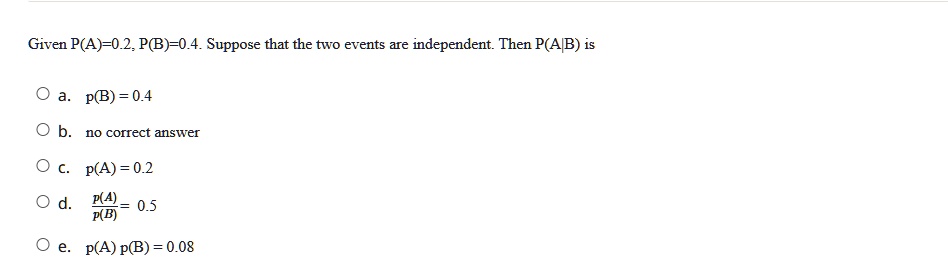 given pa02pb04 suppose that the two events are independent then pab is a pb04 b no correct answer c pa02 d papb05 e papb008 given pa02pb04 suppose that the two events are independent then pa 87745