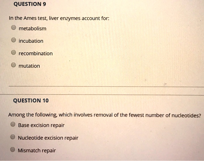 SOLVED QUESTION 9 In the Ames test; liver enzymes account for