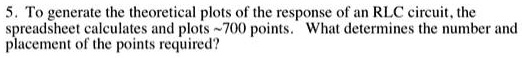 5. To generate the theoretical plots of the response of an RLC circuit ...