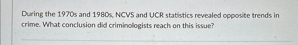 SOLVED: During the 1970s and 1980s, NCVS and UCR statistics revealed ...