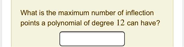 What is the maximum number of inflection points a polynomial of degree 12 can have?