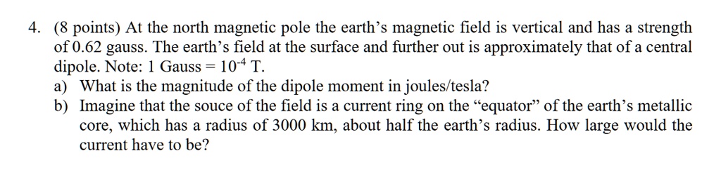 SOLVED:points) At the north magnetic pole the earth 's magnetic field ...