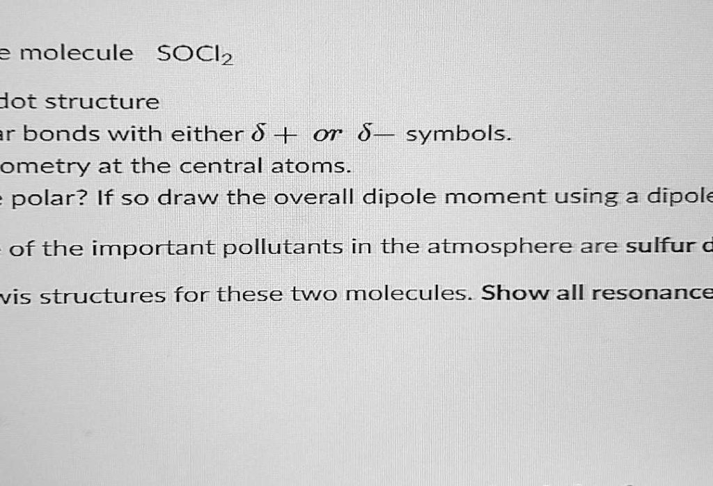 SOLVED: 2 molecule SOCl2 Jot structure r bonds with either S + on 8 ...