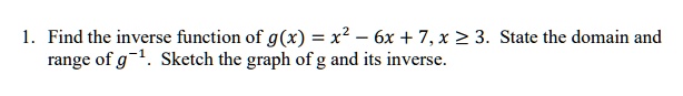 SOLVED:Find the inverse function of g(x) = x2 6x + 7,x 23. State the ...