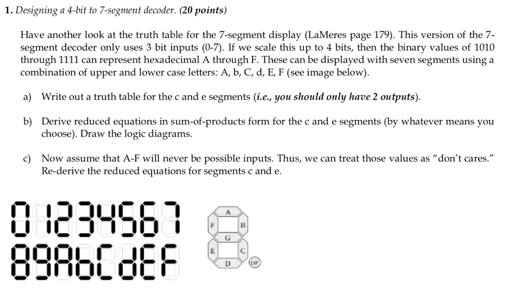 SOLVED: 1. Designing a 4-bit to 7-segment decoder. (20 points) Have ...