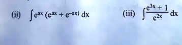 (ii) ∫e^ax (e^ax + e^-ax) dx
(iii) ∫(e^3x + 1)/(e^2x) dx