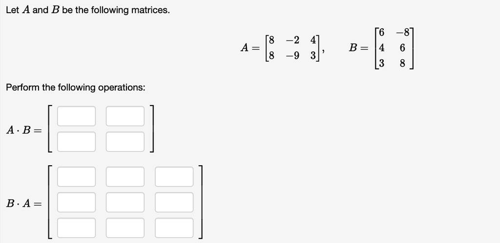 SOLVED: Let A And B Be The Following Matrices. 6 8] B = 4 6 3 8 8 -2 4 ...