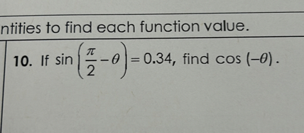10. If sin left(fracpi2-	hetaight)=0.34, find cos (-	heta).