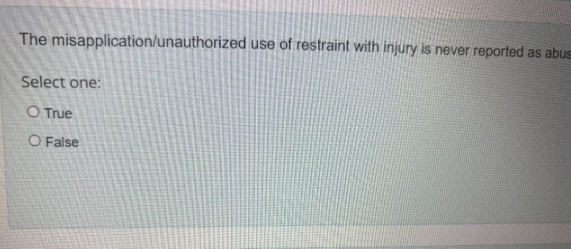 SOLVED: The Misapplication/unauthorized Use Of Restraint With Injury Is ...