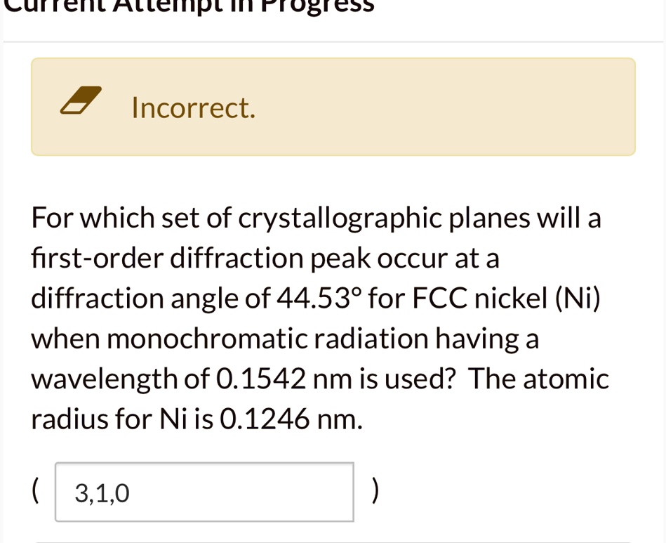 incorrect for which set of crystallographic planes will a first order diffraction peak occur at a diffraction angle of 4453 for fcc nickel ni when monochromatic radiation having a wavelength 56417