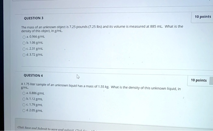 Solved Question 3 10 Points The Mass Of An Unkncwn Object 7 25 Pounds 7 25 Ibs And Its Volume Measured Al 5 Ml Whal Is Tne Densty Of This Object In Gfml 0 966 Biml