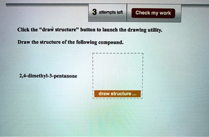 SOLVED: 3 attempts left Check my work Click the "draw structure" button ...