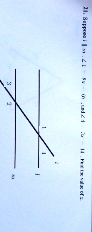 21. Suppose l || m, ?1 = 8x + 67, and ?4 = 3x + 14. Find the value of x.