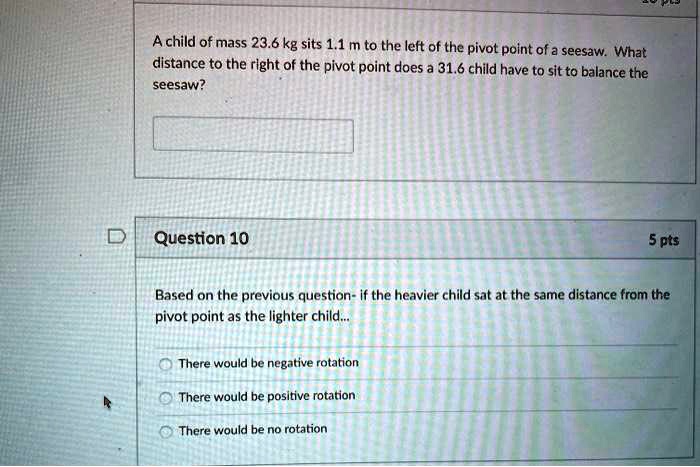 SOLVED: Achild ofmass 23.6 kg sits 1.1 m to the left of the pivot point ...