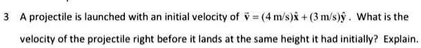SOLVED: A projectile is launched with an initial velocity of v = (4 m/s ...