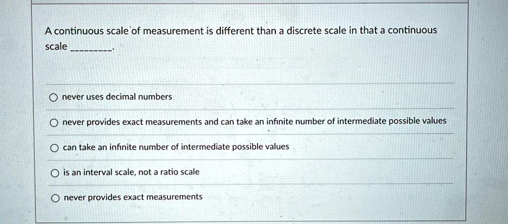 a continuous scale of measurement is different than a discrete scale in ...