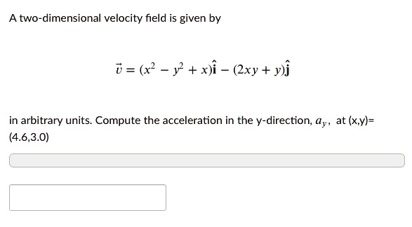 A two-dimensional velocity field is given by v⃗ = (x^2 - y^2...