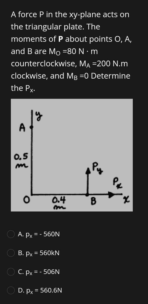 A force P in the xy-plane acts on the triangular plate. The moments of ...