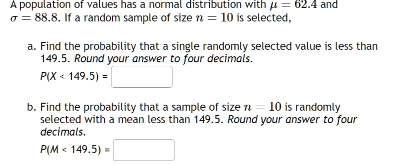 a population of values has a normal distribution with 624 and 888 if a random sample of size n 10 is selected a find the probability that a single randomly selected value is less than 1495 r 33408