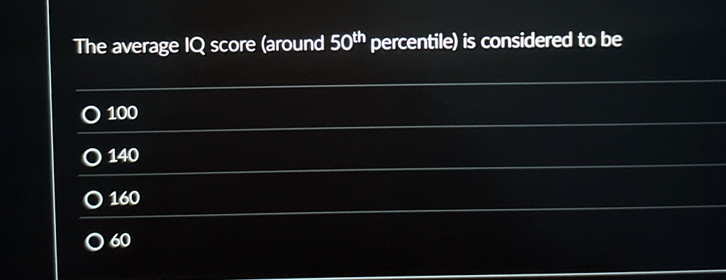 the average iq score around 50th percentile is considered to be 100 140 160 60 68565