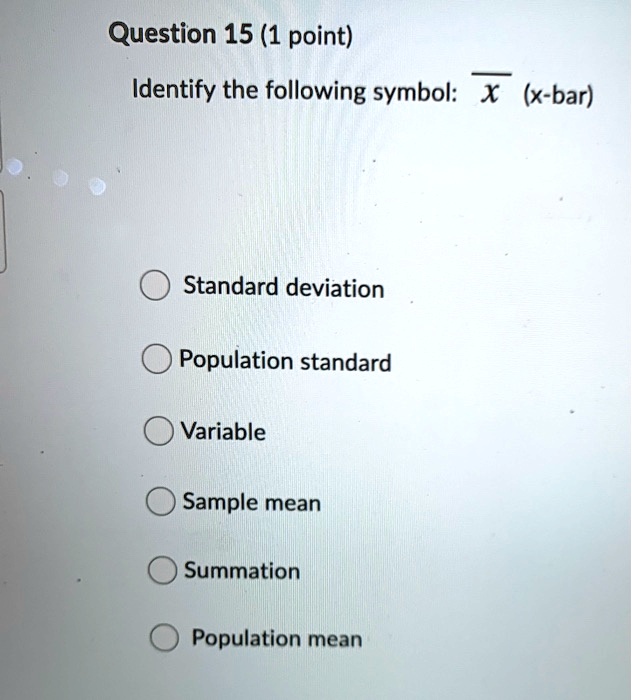 SOLVED Question 15 (1 point) Identify the following symbol X (xbar