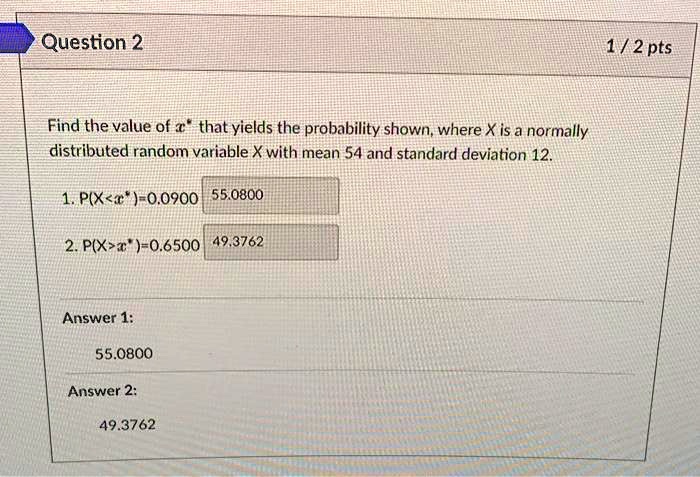Question 2 Find the value of x^* that yields the probability shown ...