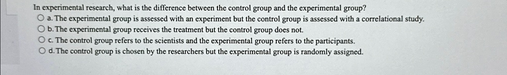 in experimental research what is the difference between the control group and the experimental group a the experimental group is assessed with an experiment but the control group is assessed 73308