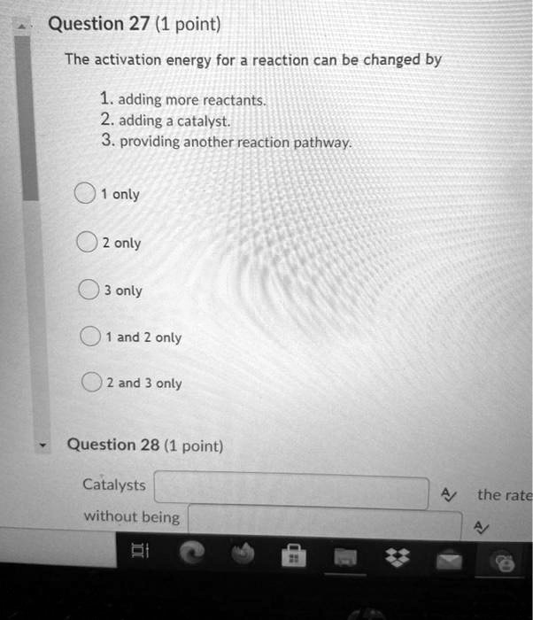 SOLVED Question 27 (1 point) The activation energy for reaction can be changed by 1. adding