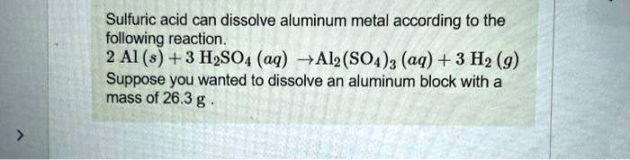 solved-sulfuric-acid-can-dissolve-aluminum-metal-according-to-the