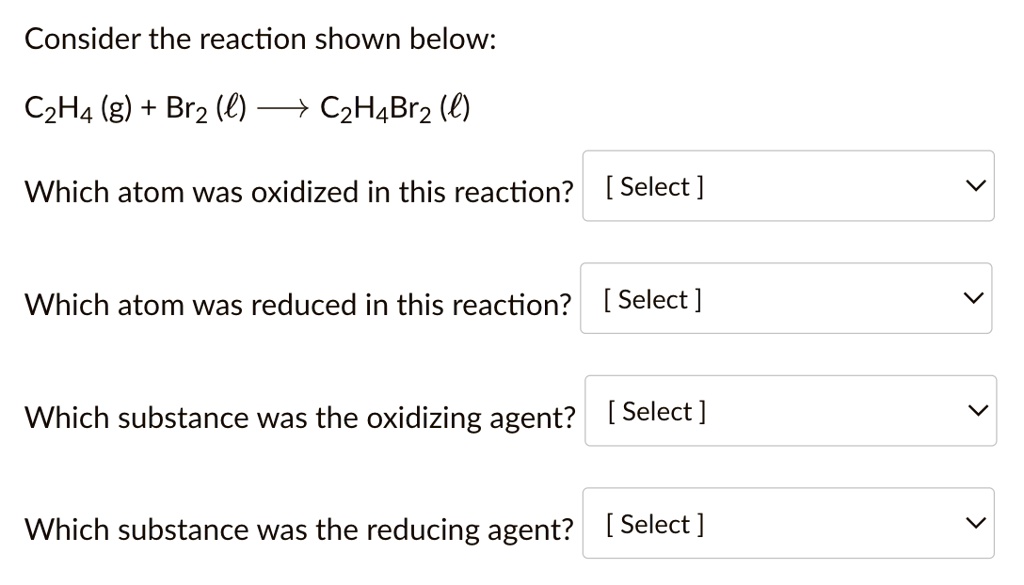 SOLVED Consider the reaction shown below C2H4 g Br2 l