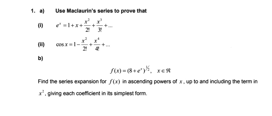 SOLVED: Use Maclaurin'series to prove that () e' =I+*+ (ii) X cosx =l ...