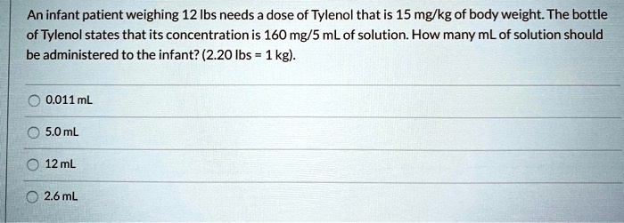 SOLVED An infant patient weighing 12 lbs needs a dose of Tylenol