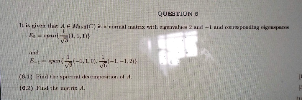 QUESTION 6 It is given that A ∈ M3 × 3(C) is a normal matrix with ...