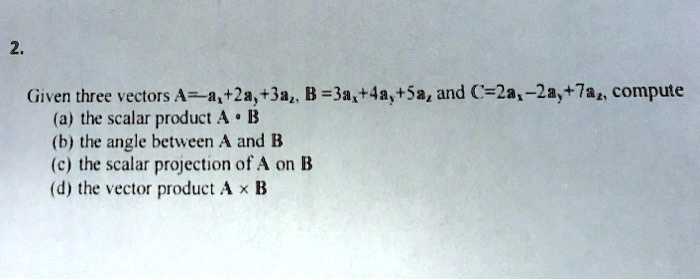 SOLVED:(iiven three vectors A =-a,+2a,+3az, B =3a,+4a, +522 and ( =2a ...