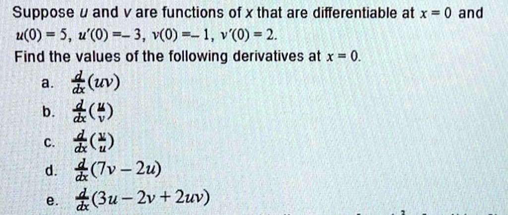 Solved Suppose U And V Are Functions Of X That Are Differentiable At X 0 And U 0 5 0 3 V O 1 V O 2 Find The Values Of The Following