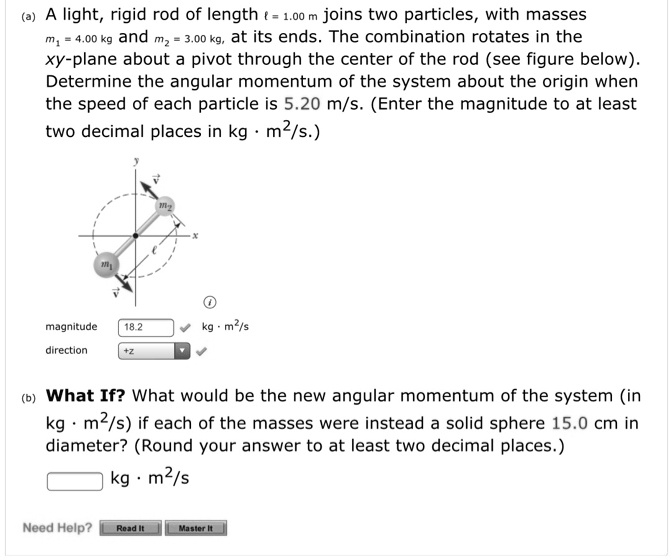 SOLVED: A light, rigid rod of length ( = 1.00 m joins two particles ...