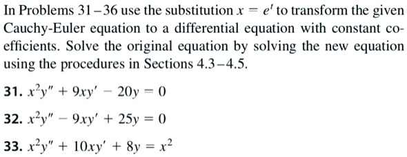 in problems 31 36 use the substitution x e t0 transform the given cauchy euler equation to a differential equation with constant c0 efficients solve the original equation by solving the new 15823