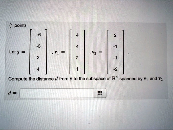 SOLVED: Let Y V2 Compute The Distance D From Y To The Subspace Of R4