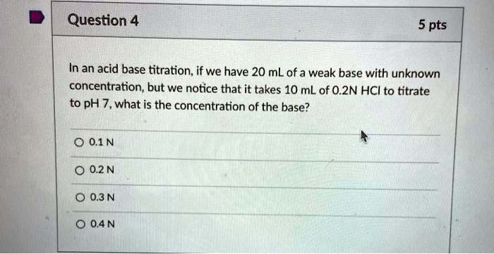 Solved Question 4 5 Pts In An Acid Base Titration If We Have 20 Ml Of