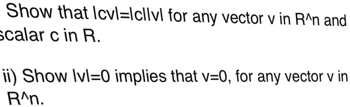 SOLVED:Show that Icv-Icllvl for any vector V in Ran and calar â‚¬ in R ...