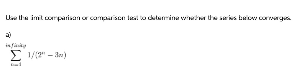 SOLVED: Use the limit comparison or comparison test to determine ...