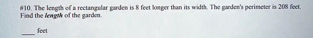 #10. The length of a rectangular garden is 8 feet longer than its width ...