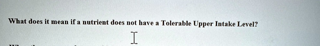 what does it mean if a nutrient does not have a tolerable upper intake level 05383
