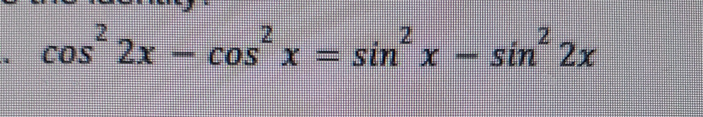 SOLVED: Cos ^2 2 X-cos ^2 X=sin ^2 X-sin ^2 2 X