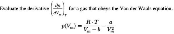 SOLVED:Evaluate the derivative for & gas that obeys the Van der Waals ...