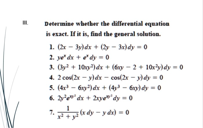 Solved Determine Whether The Differential Equation Is Eract If It Is Fiud The Geueral Solution 1 X 3v Dx Y 3x Dy 2 Je Dx E Dy 0 3 3y