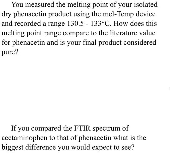 SOLVED You measured the melting point of your isolated dry phenacetin product using the mel