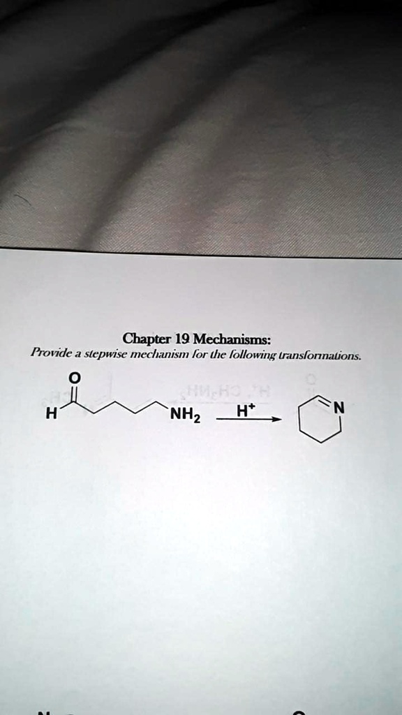 Chapter 19 Mechanisms:
Provide a stepwise mechanism for the following transformations.
O
||
H-C-CH2-CH2-CH2-CH2-NH2 ? H+ ? [Cyclohex-1-en-1-imine structure]