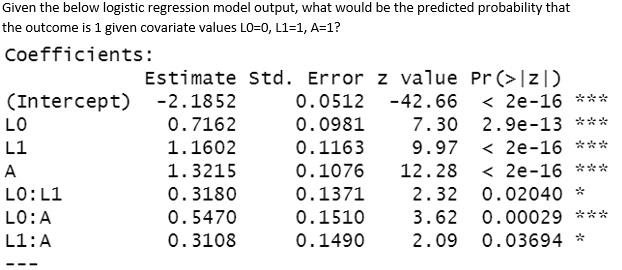 coefficients given the below logistic regression model output what would be the predicted probability that the outcome is 1 given covariate values lo0 l11 a1 estimate std error z value prz i 65154