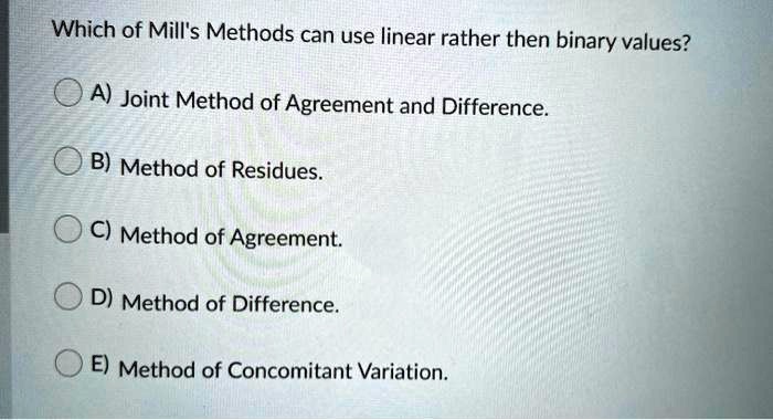 Which of Mill's Methods can use linear rather then binary values? A ...